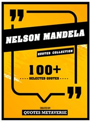 Nelson Mandela : Quotes Collection. 100+ Selected Quotes cover image