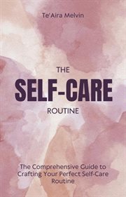 The Comprehensive Guide to Crafting Your Perfect Self-Care Routine cover image