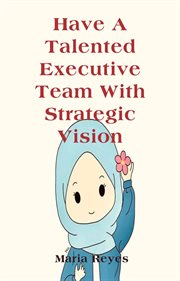 Have a Talented Executive Team With Strategic Vision cover image