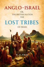 Anglo-Israel; Or, the British Nation the Lost Tribes of Israel cover image