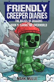 Saving the Overworld : Friendly Creeper Diaries: The Relics of Dragons cover image