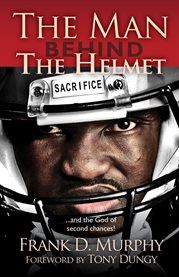 The Man Behind the Helmet : . . . and the God of Second Chances cover image