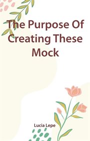 The Purpose of Creating These Mock cover image