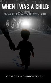 When I Was A Child : A Journey From Religion To Relationship cover image