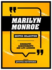 Marilyn Monroe : Quotes Collection. Biography, Achievements And Life Lessons cover image