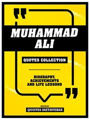 Muhammad Ali : Quotes Collection. Biography, Achievements And Life Lessons cover image