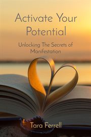 Activate Your Potential : Unlocking The Secrets of Manifestation cover image