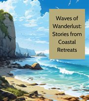 Waves of Wanderlust : Stories from Coastal Retreats cover image