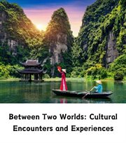 Between Two Worlds : Cultural Encounters and Experiences cover image