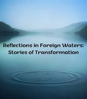 Reflections in Foreign Waters : Stories of Transformation cover image