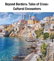 Beyond Borders : Tales of Cross-Cultural Encounters cover image