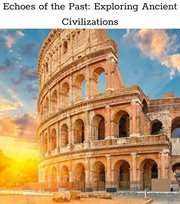 Echoes of the Past : Exploring Ancient Civilizations cover image