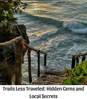 Trails Less Traveled : Hidden Gems and Local Secrets cover image