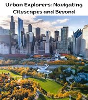 Urban Explorers : Navigating Cityscapes and Beyond cover image