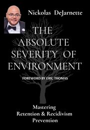 The Absolute Severity of Environment : Mastering Retention & Recidivism Prevention cover image