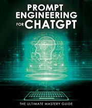 Prompt Engineering for ChatGPT : The Ultimate Mastery Guide cover image
