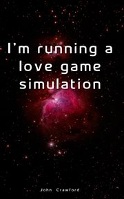 I'm Running a Love Game Simulation cover image