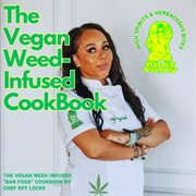 The Vegan Weed Infused Cookbook : High Spirits & Herbaceous Bites cover image