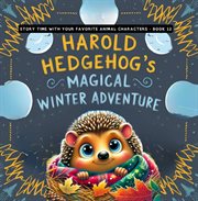 Harold Hedgehog's Magical Winter Adventure : Story Time With Your Favorite Animal Characters cover image