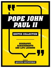 Pope John Paul II : Quotes Collection. Biography, Achievements And Life Lessons cover image