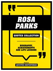Rosa Parks : Quotes Collection. Biography, Achievements And Life Lessons cover image