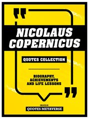 Nicolaus Copernicus : Quotes Collection. Biography, Achievements And Life Lessons cover image
