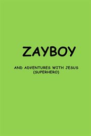 Zayboy and Adventures With Jesus : (Superhero) cover image