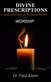 Divine Prescriptions : Exploring the Spiritual and Medical Benefits of Worship cover image