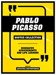Pablo Picasso : Quotes Collection. Biography, Achievements And Life Lessons cover image