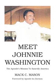 Meet Johnnie Washington : The Apostle's Mission To Sanctify America cover image