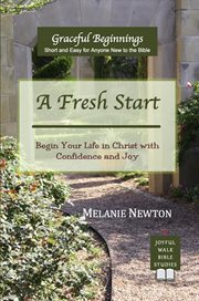 A Fresh Start : Begin Your Life In Christ With Confidence And Joy cover image