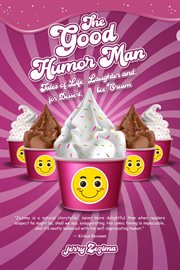 The Good Humor Man : Tales of Life, Laughter and, for Dessert, Ice Cream cover image