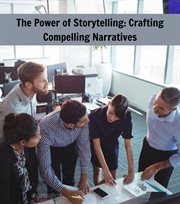 The Power of Storytelling : Crafting Compelling Narratives cover image