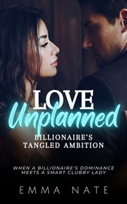 Love Unplanned : Billionaire's Tangled Ambition cover image