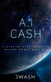 A.I Cash Machine : Make Money with A.I cover image