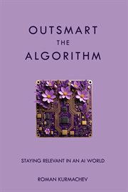 Outsmart the Algorithm : Staying Relevant in an AI World cover image