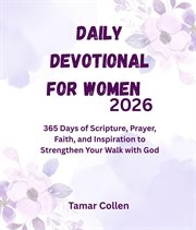 Daily Devotional for Women 2026 : 365 Days Of Scripture, Prayer, Faith, And Inspiration To Strengthen Your Walk With God cover image