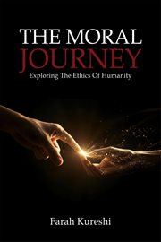 The Moral Journey : Exploring The Ethics Of Humanity cover image