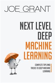 Next Level Deep Machine Learning : Complete Tips and Tricks to Deep Machine Learning. Deep Machine Learning cover image
