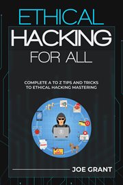 Ethical Hacking for All : Complete A to Z Tips and Tricks to Ethical Hacking Mastering. Ethical Hacking cover image