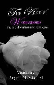 The Art of Womanhood : Fierce, Feminine, Fearless cover image