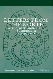 Letters From the North : Catholic Missionaries in Scandinavia 817-905 AD cover image