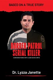Border Patrol Serial Killer : Conversations with Juan David Ortiz cover image