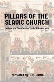 Pillars of the Slavic Church : Letters and Donations of Louis II the German cover image