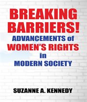 Breaking Barriers! : Advancements of Women's Rights in Modern Society cover image