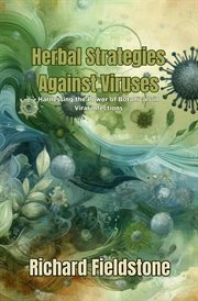 Herbal Strategies Against Viruses : Harnessing the Power of Botanicals in Viral Infections cover image