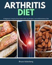 Arthritis Diet : A Beginner's Step-By-Step Guide With Top Recipes. Anti-Inflammatory Diet cover image