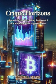 Crypto Horizons : Beyond Bitcoin. Unraveling the Potential of Altcoins and New Crypto Projects cover image