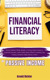 Financial Literacy, Money Matters Made Simple : A Young Adult's Guide to Financial Success, Learn Easily Stock Market Investing, Day Trading, Divide cover image