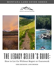 The Legacy Seller's Guide: How to Let Go Without Regret or Guesswork : How To Let Go Without Regret Or Guesswork cover image